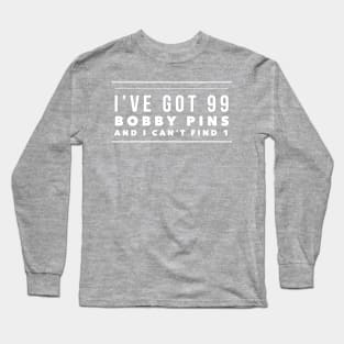 I've got 99 bobby pins and I can't find 1 Long Sleeve T-Shirt